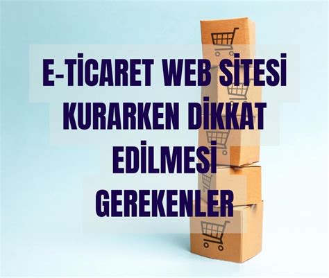 E-Ticaret Sitesi Kurarken Dikkat Edilmesi Gerekenler